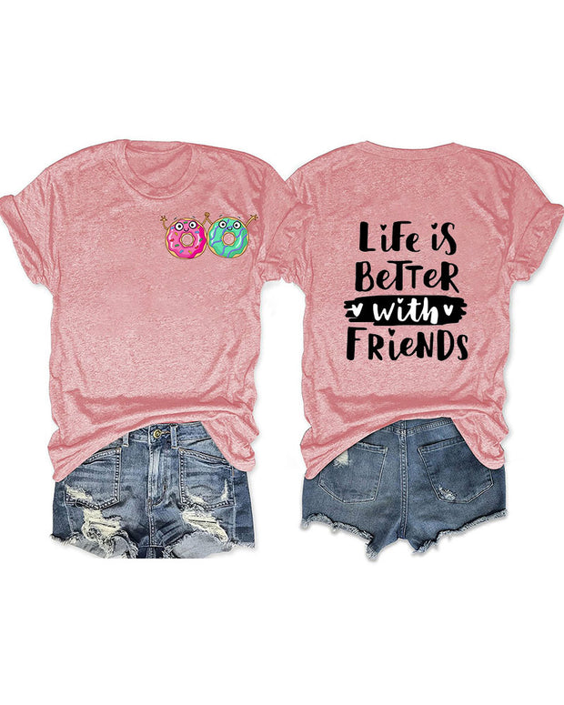 Life Is Better With Friends Donut Printed T-Shirt